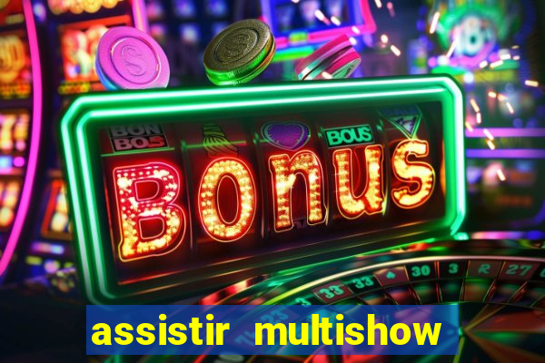 assistir multishow ao vivo gratis